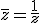 \bar{z}=\frac{1}{z}