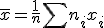 \bar x = \frac{1}{n}\sum n_i x_i 