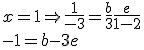 \begin{array}{l}
 \\  x=1\Rightarrow \frac{1}{-3}=\frac{b}{3}+\frac{e}{1-2} \\ 
 \\  -1=b-3e \\ 
 \\  \end{array}