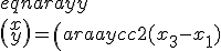 \begin{eqnarray}
 \\ \left(\begin{array}{c} x \\y \end{array} \right) = \left(\begin{array}{cc} 2(x_3-x_1) & 2(y_3-y_1) \\ 2(x_3-x_2) & 2(y_3-y_2)\end{array} \right)^{-1}\left(\begin{array}{c} d_1^2 - d_3^2 + x_3^2 - x_1^2 + y_3^2 - y_1^2 \\ d_2^2 - d_3^2 + x_3^2 - x_2^2 + y_3^2 - y_2^2\end{array} \right)
 \\ \end{eqnarray}