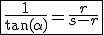 \begin{tabular}{|c|} \hline \frac{1}{\tan(\alpha)} = \frac{r}{s - r} \\ \hline \end{tabular}