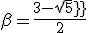 \beta = \frac{3-sqrt5}{2}