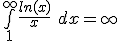 \bigint_1^{\infty} \frac{ln(x)}{x}\ dx = \infty
