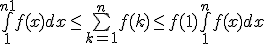 \bigint_1^{ n+1} f(x)dx \le \bigsum_{k=1}^n f(k) \le f(1) + \bigint_1^{n} f(x)dx 