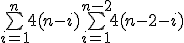 \bigsum_{i=1}^{n} 4(n-i)+ \bigsum_{i=1}^{n-2} 4(n-2-i) 