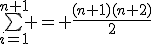 \bigsum_{i=1}^{n+1} = \frac{(n+1)(n+2)}{2}