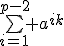 \bigsum_{i=1}^{p-2} a^{ik}