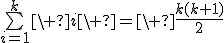 \bigsum_{i=1}^k\ i\ =\ \frac{k(k+1)}2
