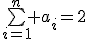\bigsum_{i=1}^n a_i=2