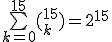 \bigsum_{k=0}^{15}(_k^{15})=2^{15}