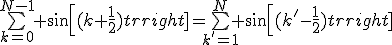 \bigsum_{k=0}^{N-1} sin[(k+\frac{1}{2})t]=\bigsum_{k'=1}^N sin[(k'-\frac{1}{2})t]