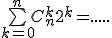 \bigsum_{k=0}^nC_n^k2^k=.....