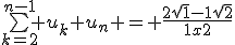 \bigsum_{k=2}^{n-1} u_k+u_n = \frac{2\sqrt{1}-1\sqrt{2}}{1x2}