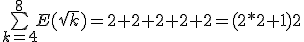 \bigsum_{k=4}^8E(sqrt{k})=2+2+2+2+2=(2*2+1)2