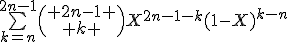\bigsum_{k=n}^{2n-1}\begin{pmatrix} 2n-1 \\ k \end{pmatrix}X^{2n-1-k}(1-X)^{k-n}