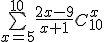 \bigsum_{x=5}^{10}\frac{2x-9}{x+1}C_{10}^x