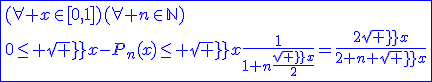 \blue\fbox{(\forall x\in[0,1])(\forall n\in\mathbb{N})\\0\le sqrt x-P_n(x)\le sqrt x\frac{1}{1+n\frac{sqrt x}{2}}=\frac{2sqrt x}{2+n sqrt x}}