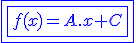\blue\fbox{\fbox{f(x)=A.x+C}}