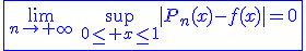 \blue\fbox{\lim_{n\to+\infty}\hspace{5}\sup_{0\le x\le1}|P_n(x)-f(x)|=0}