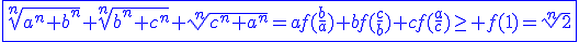 \blue\fbox{\sqrt[n]{a^n+b^n}+\sqrt[n]{b^n+c^n}+\sqrt[n]{c^n+a^n}=af(\frac{b}{a})+bf(\frac{c}{b})+cf(\frac{a}{c})\ge f(1)=\sqrt[n]2}