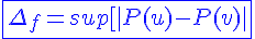 \blue\fbox{4$\Delta_f=sup[|P(u)-P(v)|;u,v\in U]}
