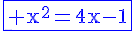 \blue\fbox{4$\rm x^2=4x-1}