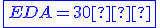 \blue\fbox{EDA=30�}