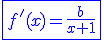 \blue\fbox{f'(x)=\frac{b}{x+1}}