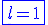 \blue\fbox{l=1}