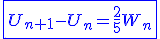 \blue{\fbox{U_{n+1}-U_n=\frac{2}{5}W_n}}