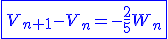 \blue{\fbox{V_{n+1}-V_n=-\frac{2}{5}W_n}}