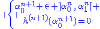\blue \{ \array{\alpha^{n+1}_0 \in ]\alpha^{n}_0\,,\,\alpha^{n}_1[ \\h^{(n+1)}(\alpha^{n+1}_0)=0}