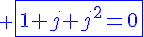 \blue \Large{\fbox{1+j+j^2=0}}