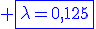 \blue \fbox{\lambda=0,125}