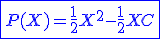 \blue \fbox{\large P(X) = \frac{1}{2}X^2 - \frac{1}{2}X + C}
