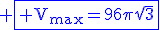 \blue \fbox{\textrm V_{max}=96\pi\sqrt{3}}