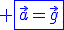 \blue \fbox{\vec{a}=\vec{g}}