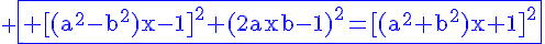 \blue \fbox{4$\rm [(a^2-b^2)x-1]^2+(2axb-1)^2=[(a^2+b^2)x+1]^2}