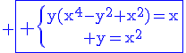 \blue \fbox{4$\rm \{{y(x^4-y^2+x^2)=x\atop y=x^2}}