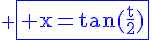 \blue \fbox{4$\rm x=tan(\frac{t}{2})}
