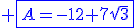 \blue \fbox{A=-12+7\sqrt{3}}