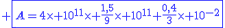 \blue \fbox{A=4\times 10^{11}\times \frac{1,5}{9}\times 10^{11}+\frac{0,4}{3}\times 10^{-2}}