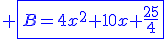 \blue \fbox{B=4x^2+10x+\frac{25}{4}}