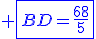 \blue \fbox{BD=\frac{68}{5}}