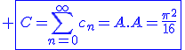 \blue \fbox{C=\Bigsum_{n=0}^{\infty}c_n=A.A=\frac{\pi^2}{16}}