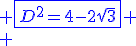 \blue \fbox{D^2=4-2\sqrt{3}}
 \\ 