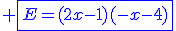 \blue \fbox{E=(2x-1)(-x-4)}