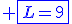 \blue \fbox{L=9}