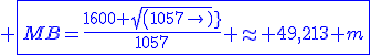 \blue \fbox{MB=\frac{1600 sqrt(1057)}{1057} \approx 49,213 m}