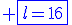 \blue \fbox{l=16}